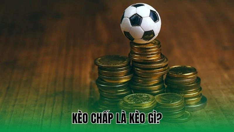 Kèo Chấp Là Gì? Bí Quyết Cược Kèo Bóng Handicap Luôn Thắng 2 Kèo chấp là kèo gì?