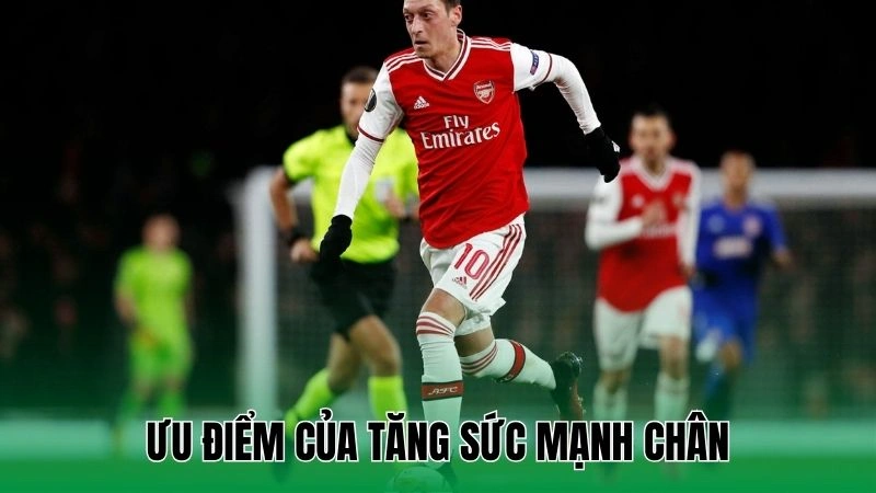Ưu điểm của tăng sức mạnh chân