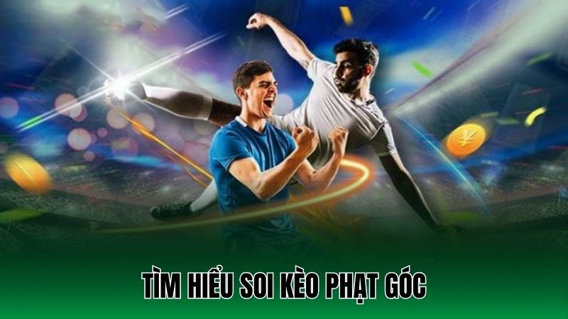 Soi Kèo Phạt Góc - Chuẩn Xác Hiệu Quả, Đánh Bại Nhà Cái 2 Tìm hiểu soi kèo phạt góc