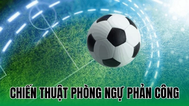 Hướng Dẫn Triển Khai Chiến Thuật Phòng Ngự Phản Công 4 chien thuat phong ngu phan cong
