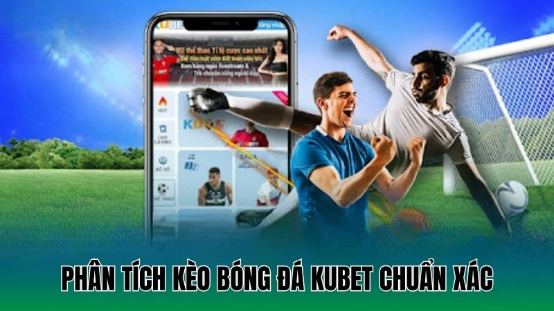 "Phân tích kèo bóng đá Kubet chuẩn xác