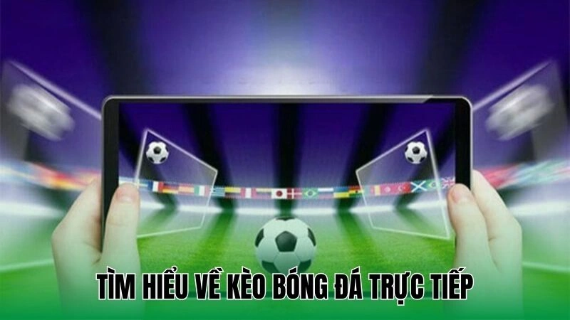 Tìm hiểu về kèo bóng đá trực tiếp