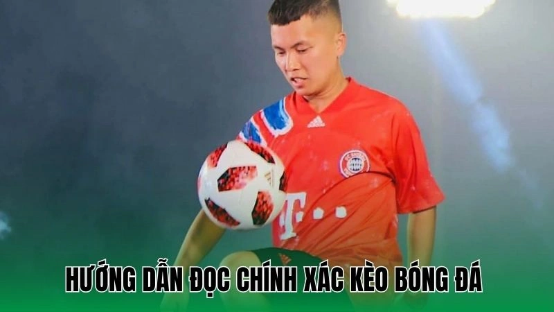 Mẹo Chọn Kèo Bóng Đá Ngoại Hạng Anh Chuẩn Xác Cho Người Chơi 2 Hướng dẫn đọc chính xác kèo bóng đá