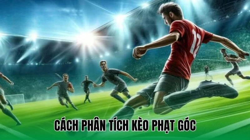 Tip chọn kèo phạt góc chuẩn cho người chơi 3 Cách phân tích kèo phạt góc